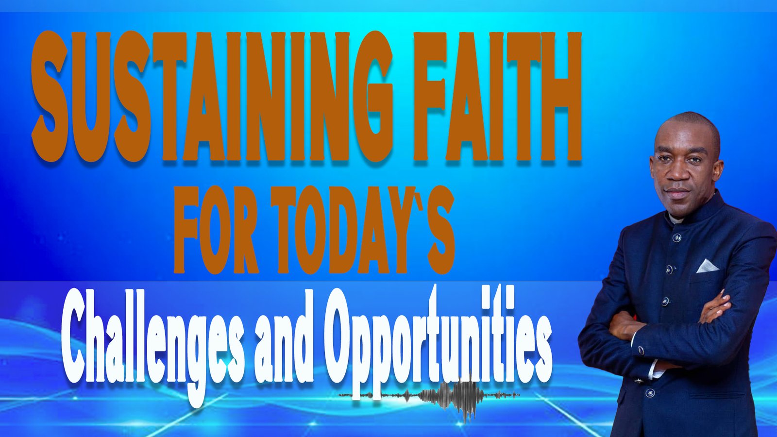 SUSTAINING FAITH FOR CHALLENGES AND OPPORTUNITIES