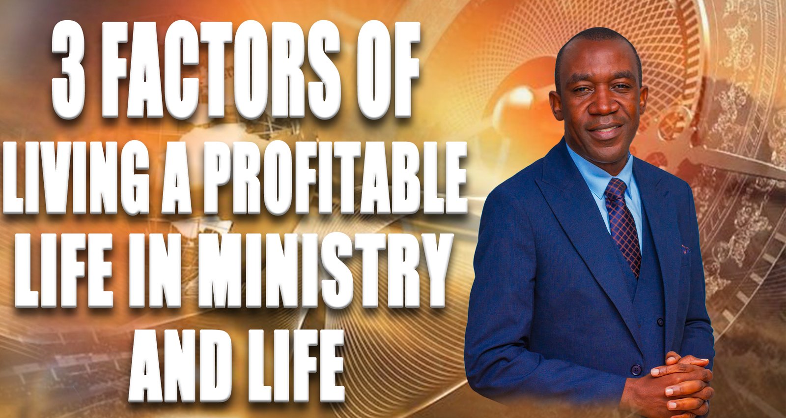 3 Factors of Living a Profitable Life in Ministry and Life